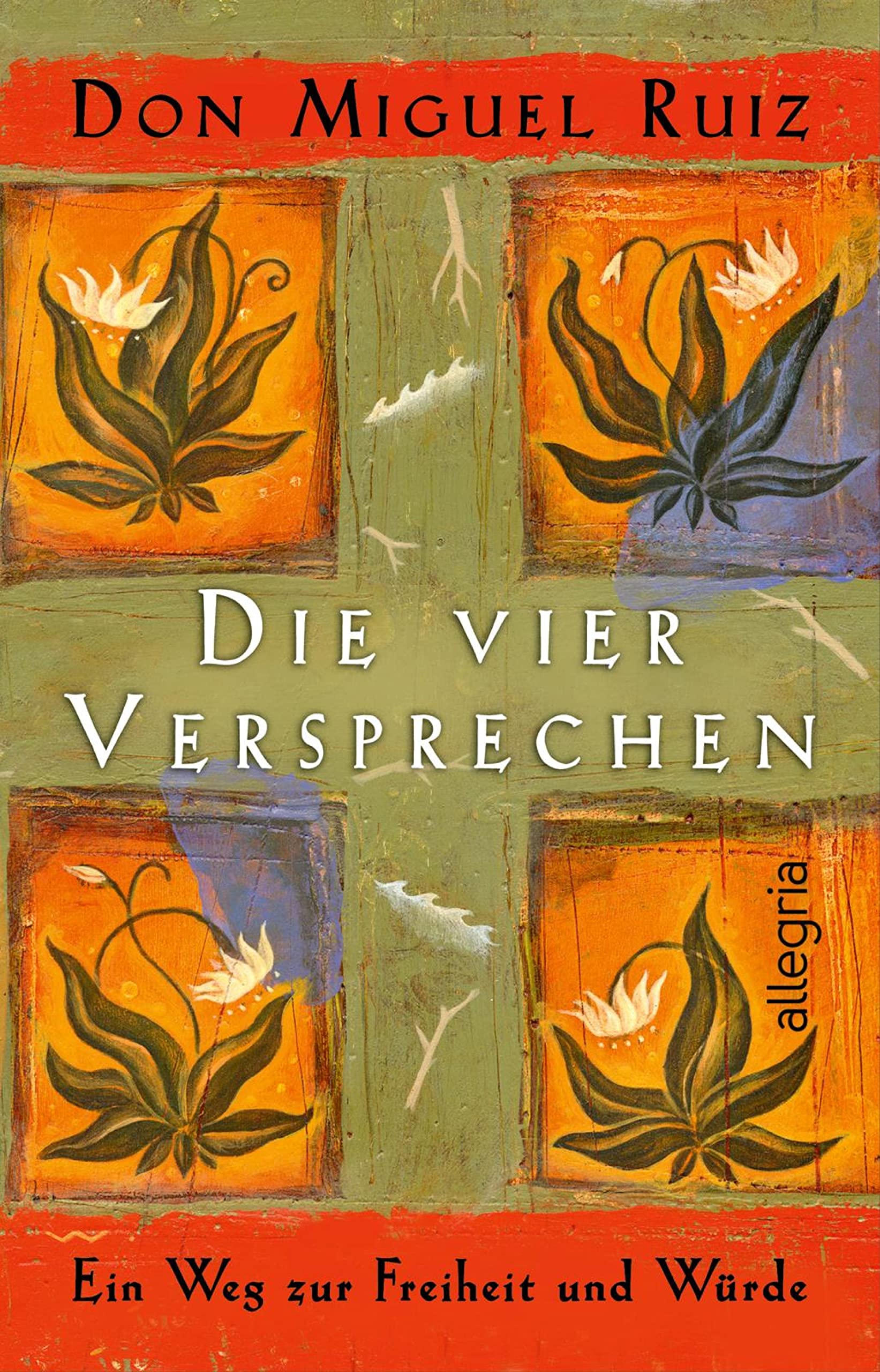 Die vier Versprechen: Ein Weg zur Freiheit und Würde | Der spirituelle Klassiker (German Edition)