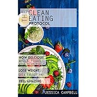 The Clean Eating Protocol: How Delicious Whole Foods Will Help You to Lose Weight, Gain Energy and Feel Amazing (Healthy Body, Healthy Mind) The Clean Eating Protocol: How Delicious Whole Foods Will Help You to Lose Weight, Gain Energy and Feel Amazing (Healthy Body, Healthy Mind) Kindle
