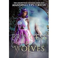 Princess of Wolves: The Foundation (Locrottum Universe Book 1) Princess of Wolves: The Foundation (Locrottum Universe Book 1) Kindle Hardcover Paperback