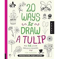 20 Ways to Draw a Tulip and 44 Other Fabulous Flowers: A Sketchbook for Artists, Designers, and Doodlers 20 Ways to Draw a Tulip and 44 Other Fabulous Flowers: A Sketchbook for Artists, Designers, and Doodlers Paperback
