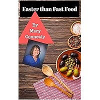 Faster Than Fast Food: These recipes are all done FASTER than you can swing through a burger joint…unless maybe it’s right on the way and NO LINE! Faster Than Fast Food: These recipes are all done FASTER than you can swing through a burger joint…unless maybe it’s right on the way and NO LINE! Kindle Paperback