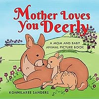 Mother Loves You Deerly: A Mom and Baby Animal Picture Book