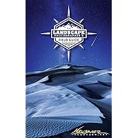 The Landscape Photographer's Field Guide: Master The Art of Landscape Photography