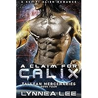 A Claim for Calix: A Sci Fi Alien Romance (Tallean Mercenaries Book 4) A Claim for Calix: A Sci Fi Alien Romance (Tallean Mercenaries Book 4) Kindle Paperback
