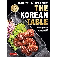 The Korean Table: From Barbecue to Bibimbap: 110 Delicious Recipes The Korean Table: From Barbecue to Bibimbap: 110 Delicious Recipes Hardcover Kindle Paperback