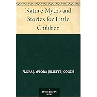 Nature Myths and Stories for Little Children Nature Myths and Stories for Little Children Kindle Hardcover Paperback MP3 CD Library Binding