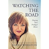 Watching The Road: Praying Your Prodigal Home Watching The Road: Praying Your Prodigal Home Kindle Paperback