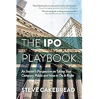 The IPO Playbook: An Insider's Perspective on Taking Your Company Public and How to Do It Right The IPO Playbook: An Insider's Perspective on Taking Your Company Public and How to Do It Right Hardcover