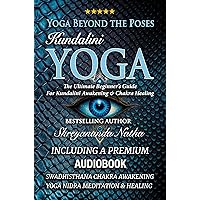 Yoga Beyond the Poses – Kundalini Yoga: The Ultimate Beginner’s Guide For Kundalini Awakening And Chakra Healing! (Yoga Beyond the Poses: The Ultimate Beginner’s Guide to Yoga! Book 1)