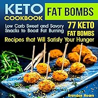Keto Fat Bombs Cookbook: Low Carb Sweet and Savory Snacks to Boost Fat Burning: 77 Keto Fat Bombs Recipes That Will Satisfy Your Hunger Keto Fat Bombs Cookbook: Low Carb Sweet and Savory Snacks to Boost Fat Burning: 77 Keto Fat Bombs Recipes That Will Satisfy Your Hunger Audible Audiobook Kindle Paperback