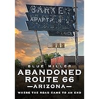 Abandoned Route 66 Arizona: Where the Road Came to an End (America Through Time)