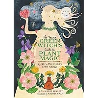 The Young Green Witch's Guide to Plant Magic: Rituals and Recipes from Nature The Young Green Witch's Guide to Plant Magic: Rituals and Recipes from Nature Hardcover Kindle