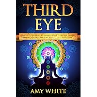 Third Eye: Simple Techniques to Awaken Your Third Eye Chakra With Guided Meditation, Kundalini, and Hypnosis (psychic abilities, spiritual enlightenment) Third Eye: Simple Techniques to Awaken Your Third Eye Chakra With Guided Meditation, Kundalini, and Hypnosis (psychic abilities, spiritual enlightenment) Kindle Audible Audiobook Hardcover Paperback