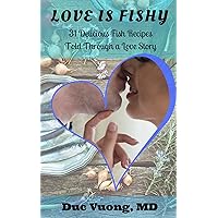 Love Is Fishy: 31 Delicious Fish Recipes Told through A Love Story Love Is Fishy: 31 Delicious Fish Recipes Told through A Love Story Kindle