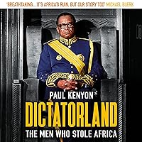 Dictatorland: The Men Who Stole Africa Dictatorland: The Men Who Stole Africa Audible Audiobook Paperback Kindle Hardcover