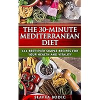 The 30-minute Mediterranean diet: 111 best-ever simple recipes for your health and vitality (Balkan food Book 2) The 30-minute Mediterranean diet: 111 best-ever simple recipes for your health and vitality (Balkan food Book 2) Kindle Paperback