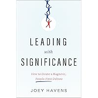 Leading with Significance: How to Create a Magnetic, People-First Culture Leading with Significance: How to Create a Magnetic, People-First Culture Hardcover Audible Audiobook Kindle