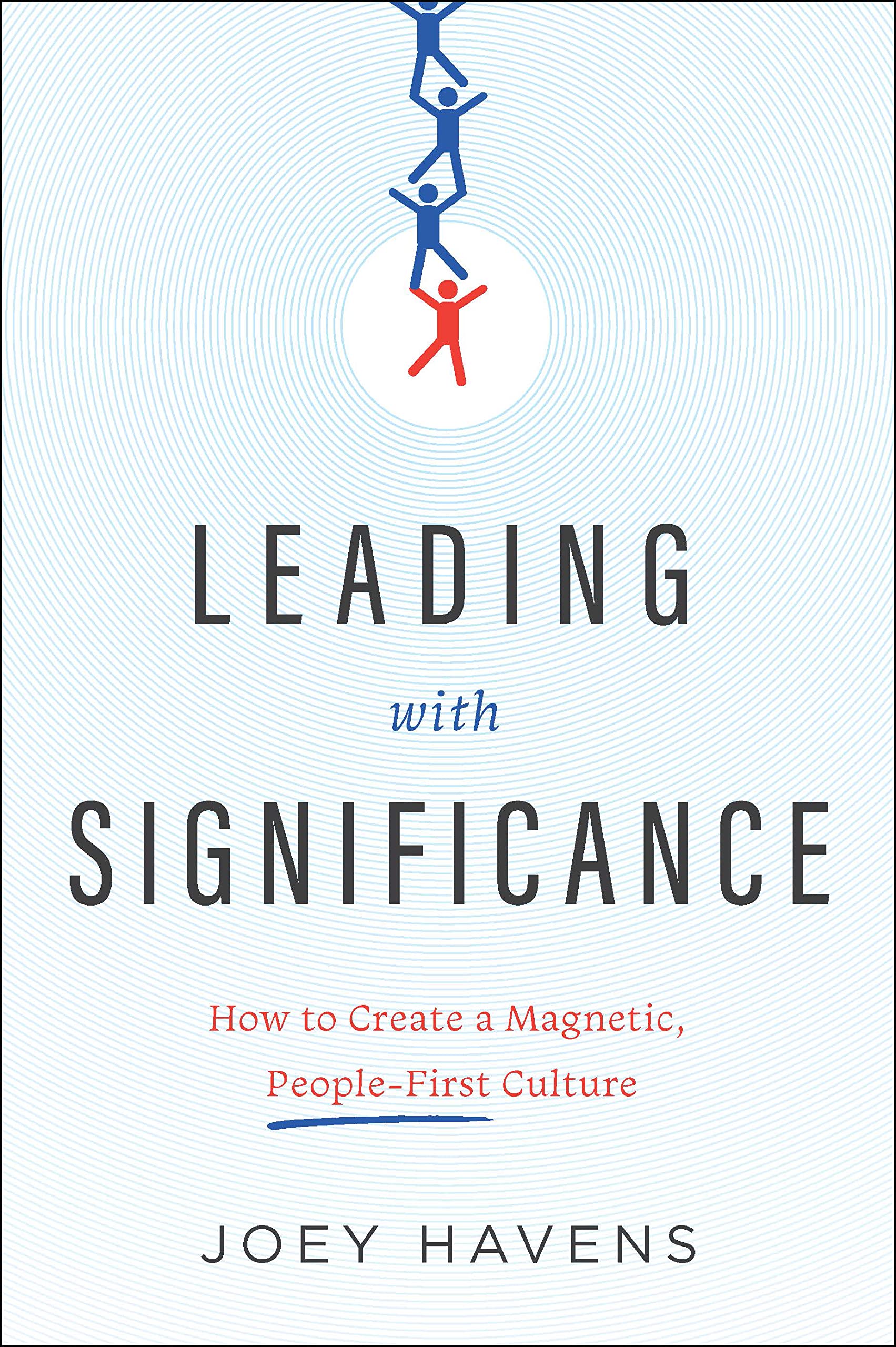 Leading with Significance: How to Create a Magnetic, People-First Culture