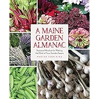 A Maine Garden Almanac: Seasonal Wisdom for Making the Most of Your Garden Space A Maine Garden Almanac: Seasonal Wisdom for Making the Most of Your Garden Space Paperback Kindle