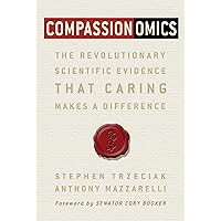Compassionomics: The Revolutionary Scientific Evidence That Caring Makes a Difference Compassionomics: The Revolutionary Scientific Evidence That Caring Makes a Difference Paperback Audible Audiobook Kindle