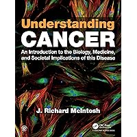 Understanding Cancer: An Introduction to the Biology, Medicine, and Societal Implications of this Disease Understanding Cancer: An Introduction to the Biology, Medicine, and Societal Implications of this Disease eTextbook Hardcover Paperback