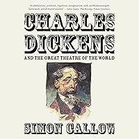 Charles Dickens and the Great Theatre of the World Charles Dickens and the Great Theatre of the World Audible Audiobook Kindle Hardcover Paperback Audio CD