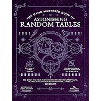 The Game Master's Book of Astonishing Random Tables: 300+ Unique Roll Tables to Enhance Your Worldbuilding, Storytelling, Locations, Magic and More ... RPG Adventures (The Game Master Series) The Game Master's Book of Astonishing Random Tables: 300+ Unique Roll Tables to Enhance Your Worldbuilding, Storytelling, Locations, Magic and More ... RPG Adventures (The Game Master Series) Hardcover