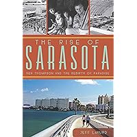 The Rise of Sarasota: Ken Thompson and the Rebirth of Paradise The Rise of Sarasota: Ken Thompson and the Rebirth of Paradise Kindle Paperback