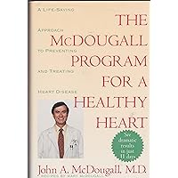 The Mcdougall Program for a Healthy Heart: A Life-Saving Approach to Preventing and Treating Heart Disease The Mcdougall Program for a Healthy Heart: A Life-Saving Approach to Preventing and Treating Heart Disease Hardcover Paperback