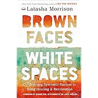 Brown Faces, White Spaces: Confronting Systemic Racism to Bring Healing and Restoration Brown Faces, White Spaces: Confronting Systemic Racism to Bring Healing and Restoration Hardcover Audible Audiobook Kindle Paperback