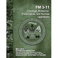 FM 3-11 Chemical, Biological, Radiological, and Nuclear Operations MAY 2019 FM 3-11 Chemical, Biological, Radiological, and Nuclear Operations MAY 2019 Kindle Hardcover Paperback