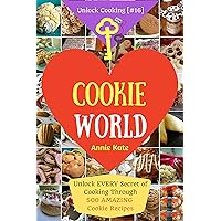 Welcome to Cookie World: Unlock Every Secret of Cooking Through 500 Amazing Cookie Recipes (Cookie Cookbook, Best Cookie Recipes, Gluten Free Cookies Cookbook,...) (Unlock Cooking, Cookbook [#16]) Welcome to Cookie World: Unlock Every Secret of Cooking Through 500 Amazing Cookie Recipes (Cookie Cookbook, Best Cookie Recipes, Gluten Free Cookies Cookbook,...) (Unlock Cooking, Cookbook [#16]) Kindle Paperback