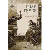 Irish Fever: An Archaeology of Illness, Injury, and Healing in New York City, 1845–1875 Irish Fever: An Archaeology of Illness, Injury, and Healing in New York City, 1845–1875 Kindle Hardcover