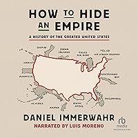 How to Hide an Empire: A History of the Greater United States How to Hide an Empire: A History of the Greater United States Audible Audiobook Paperback Kindle Hardcover Audio CD