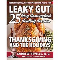 Leaky Gut: 25 Easy Homecooked Healing Recipes For Thanksgiving & The Holidays: It's Time To Heal Your Leaky Gut With Easy To Prepare, Delicious Food! (leaky ... of leaky gut, healing leaky gut Book 1) Leaky Gut: 25 Easy Homecooked Healing Recipes For Thanksgiving & The Holidays: It's Time To Heal Your Leaky Gut With Easy To Prepare, Delicious Food! (leaky ... of leaky gut, healing leaky gut Book 1) Kindle Paperback