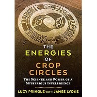 The Energies of Crop Circles: The Science and Power of a Mysterious Intelligence The Energies of Crop Circles: The Science and Power of a Mysterious Intelligence Paperback eTextbook