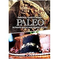 Ultimate Paleo Baking and Dessert Recipes - Delicious, Quick & Simple Recipes Ultimate Paleo Baking and Dessert Recipes - Delicious, Quick & Simple Recipes Kindle