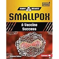 Smallpox: A Vaccine Success (Deadly Diseases (UpDog Books ™)) Smallpox: A Vaccine Success (Deadly Diseases (UpDog Books ™)) Kindle Library Binding Paperback
