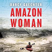 Amazon Woman: Facing Fears, Chasing Dreams, and My Quest to Kayak the Largest River from Source to Sea Amazon Woman: Facing Fears, Chasing Dreams, and My Quest to Kayak the Largest River from Source to Sea Hardcover Audible Audiobook Kindle
