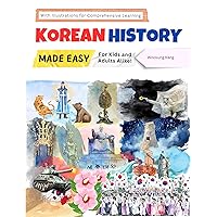 Korean History Made Easy - For Kids and Adults Alike! With Illustrations for Comprehensive Learning