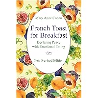 French Toast for Breakfast: Declaring Peace with Emotional Eating (2016) French Toast for Breakfast: Declaring Peace with Emotional Eating (2016) Kindle