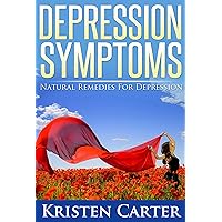 Depression Symptoms: Natural Remedies for Depression (Natural Remedies for Anxiety and Signs of Depression) Depression Symptoms: Natural Remedies for Depression (Natural Remedies for Anxiety and Signs of Depression) Kindle