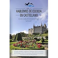 Hablemos de Escocia en castellano (Vol. 1): La guía turística, cultural e histórica que te muestra en tu lengua nativa 52 maneras diferentes de conocer Escocia en más de 200 destinos (Spanish Edition)