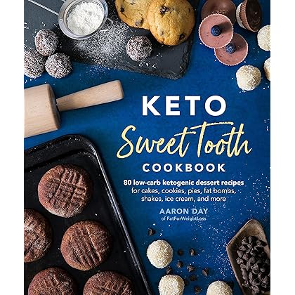 Keto Sweet Tooth Cookbook: 80 Low-carb Ketogenic Dessert Recipes for Cakes, Cookies, Pies, Fat Bombs,