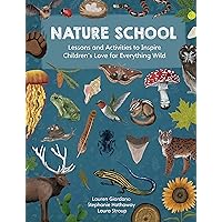 Nature School: Lessons and Activities to Inspire Children's Love for Everything Wild (Nature School, 1) Nature School: Lessons and Activities to Inspire Children's Love for Everything Wild (Nature School, 1) Paperback Kindle