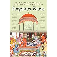 Forgotten Foods: Memories and Recipes from Muslim South Asia Forgotten Foods: Memories and Recipes from Muslim South Asia Hardcover Paperback