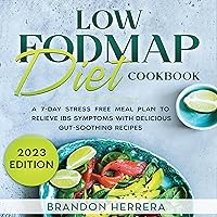 Low FODMAP Diet Cookbook: A 7-Day Stress Free Meal Plan to Relieve IBS Symptoms with Delicious Gut-Soothing Recipes (Digestive Wellness, Book 1) Low FODMAP Diet Cookbook: A 7-Day Stress Free Meal Plan to Relieve IBS Symptoms with Delicious Gut-Soothing Recipes (Digestive Wellness, Book 1) Audible Audiobook Paperback Kindle