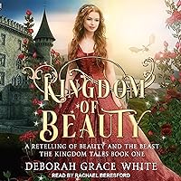 Kingdom of Beauty: A Retelling of Beauty and the Beast (Kingdom Tales Series, Book 1) Kingdom of Beauty: A Retelling of Beauty and the Beast (Kingdom Tales Series, Book 1) Audible Audiobook Kindle Paperback Audio CD