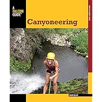 Canyoneering: A Guide To Techniques For Wet And Dry Canyons (How To Climb Series) Canyoneering: A Guide To Techniques For Wet And Dry Canyons (How To Climb Series) Paperback Kindle