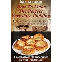 How To Make The Perfect Yorkshire Pudding (Traditional Yorkshire Fayre Book 1) How To Make The Perfect Yorkshire Pudding (Traditional Yorkshire Fayre Book 1) Kindle